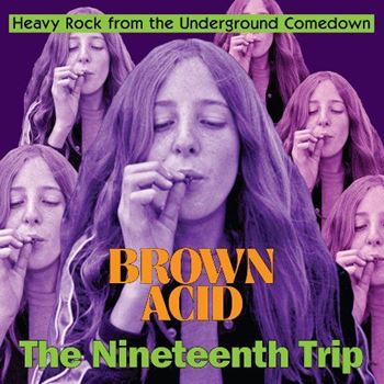 Brown Acid: The Nineteenth Trip (Heavy Rock From The Underground Comedown)