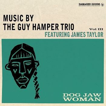 Dog Jaw Woman (Music By The Guy Hamper Trio Featuring James Taylor Vol.III)